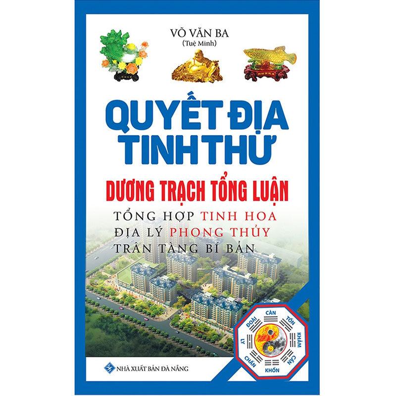 Quyết Địa Tinh Thư - Dương Trạch Tổng Luận - Võ Văn Ba (Tuệ Minh)