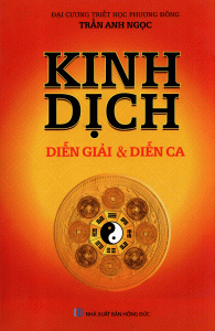 Kinh Dịch Diễn Giải Và Diễn Ca - Trần Anh Ngọc