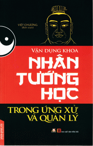 Vận Dụng Khoa Nhân Tướng Học Trong Ứng Xử Và Quản Lý - Việt Chương