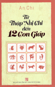 Từ Thập Nhị Chi Đến 12 Con Giáp - An Chi